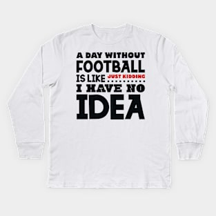 A day without football Kids Long Sleeve T-Shirt